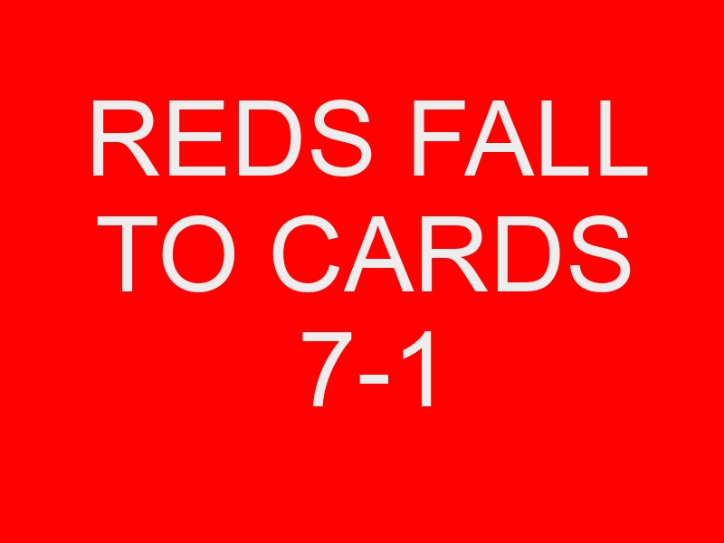 Reds Fall To Cards 7-1